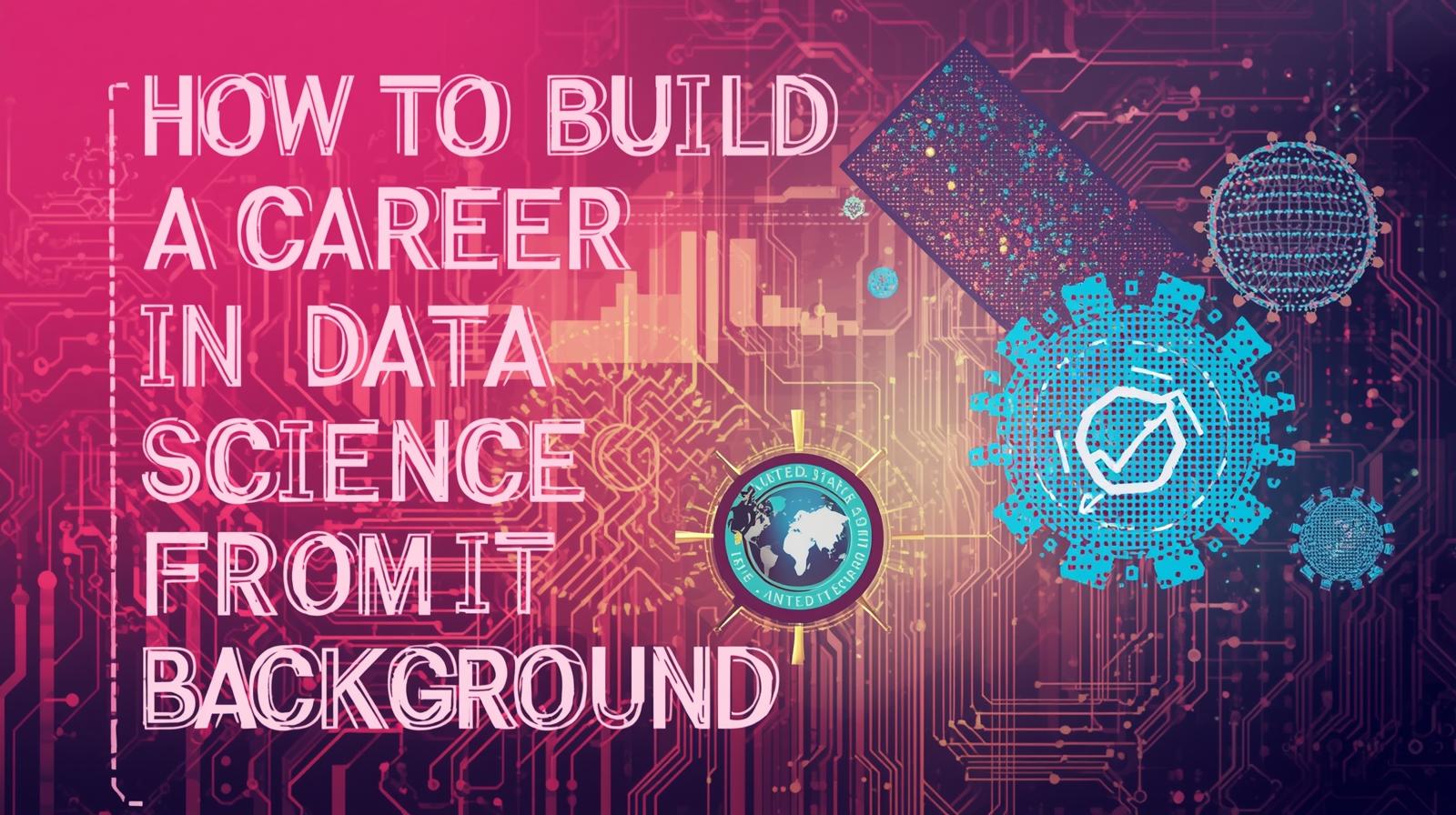 From IT to Data Science: Your 2025 Career Transition Guide 