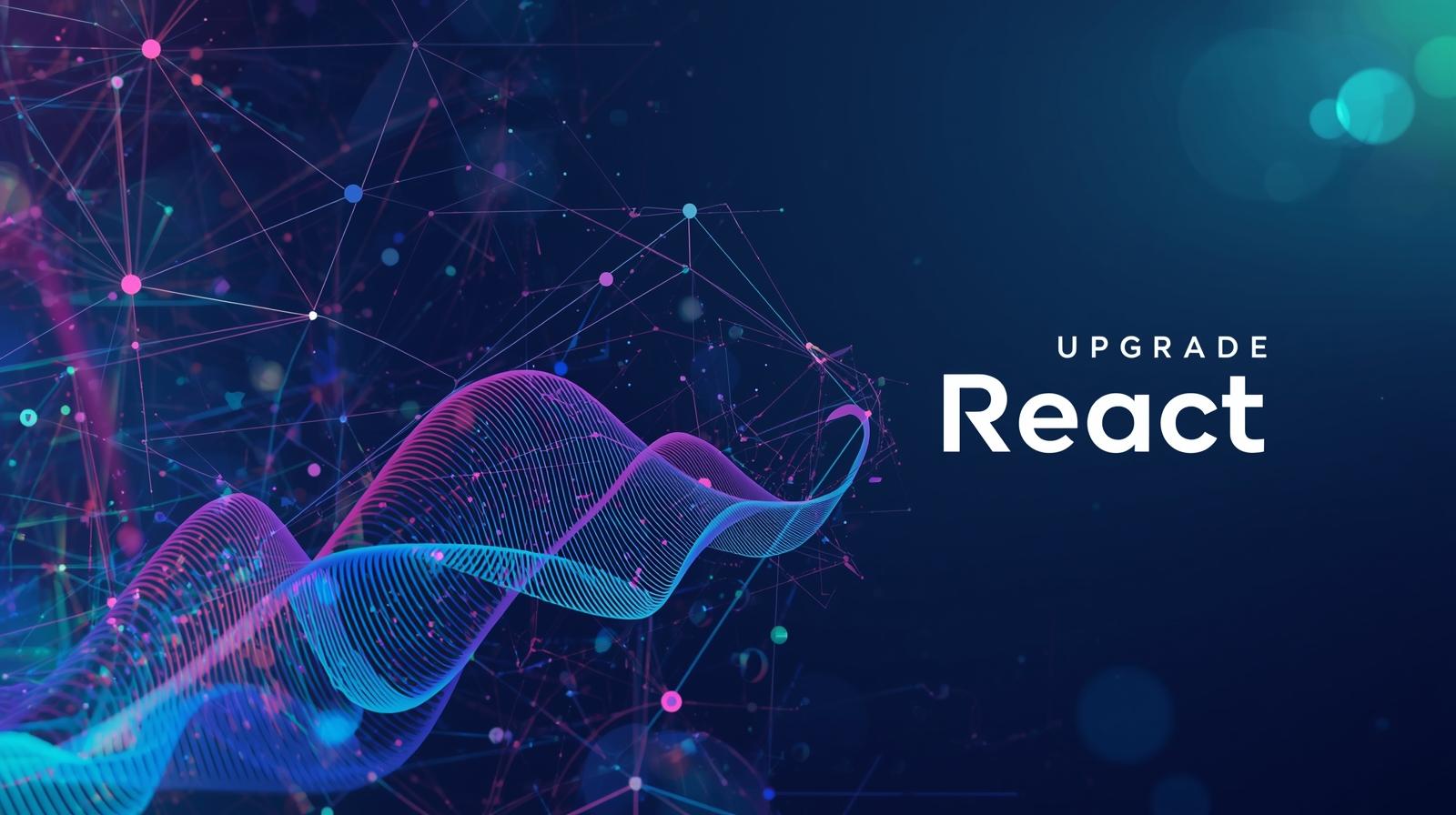 How to Upgrade React: A Stress-Free, Step-by-Step Guide for 2025